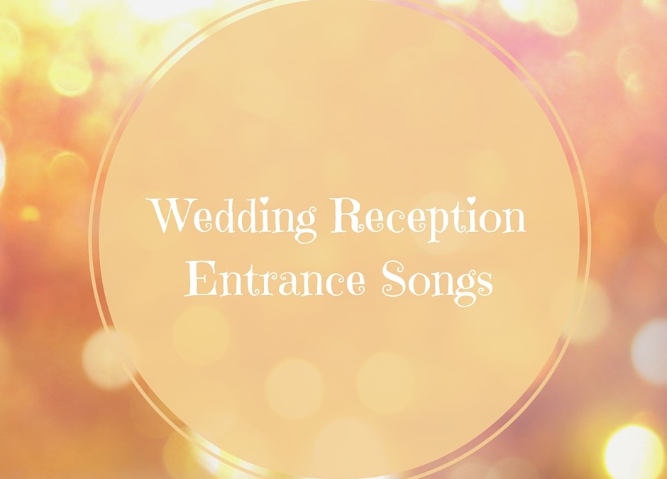 Wedding Reception Entrance Songs for Bride & Groom